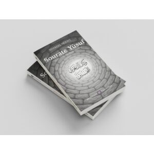 Sourate Yûsuf, L'Épreuve, la Foi, et les clés menant à Dieu