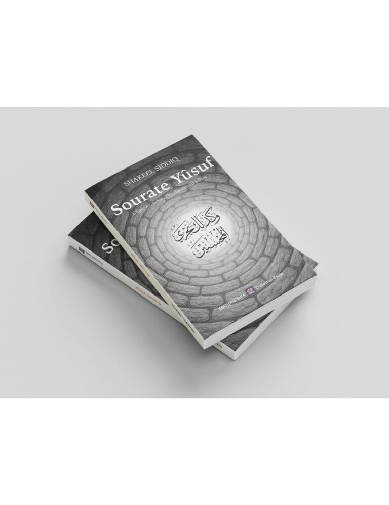 Sourate Yûsuf, L&rsquo;Épreuve, la Foi, et les clés menant à Dieu