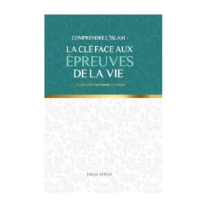 Comprendre l'islam : La clé aux épreuves de la vie