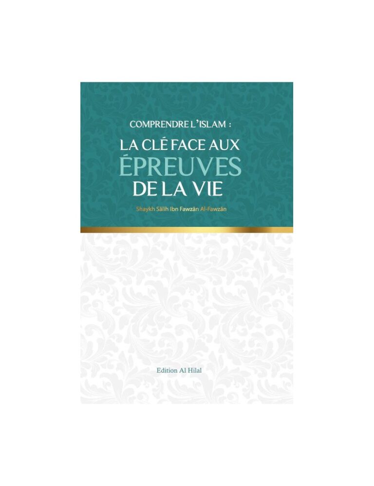 Comprendre l&rsquo;islam : La clé aux épreuves de la vie