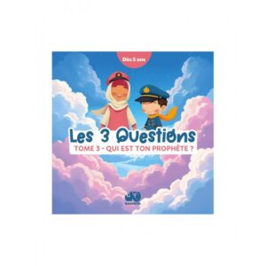Les 3 questions-Tomes 3- Qui est ton Prophète?