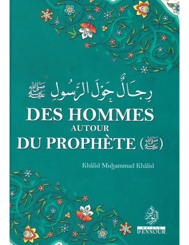 Des hommes autour du Prophète – Khalid Muhammad Khalid – Ennour