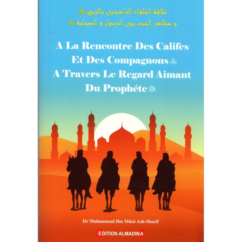 A la rencontre des califes et des compagnons à travers le regard aimant du prophète