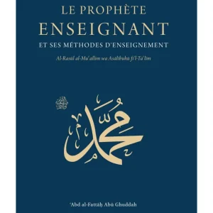 Le Prophète enseignant et ses méthodes d'enseignement - 'Abd al-Fattah Abu Ghuddah