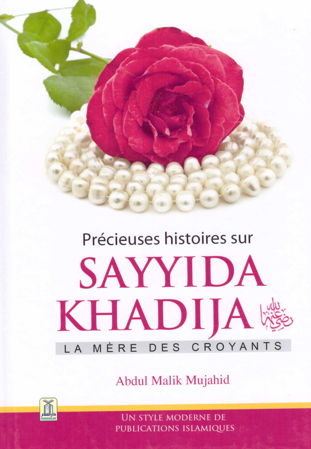 Précieuse histoires sur Sayyida Khadija – La mère des croyants –