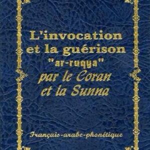 L’invocation et la guérison « ar-ruqya » par le Coran et la sunna