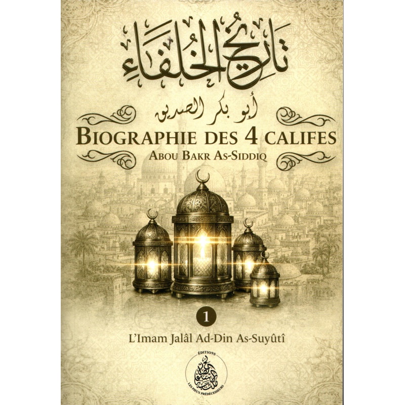 Biographie des 4 califes - Vol. 1 - Édition les Pieux Prédécesseurs