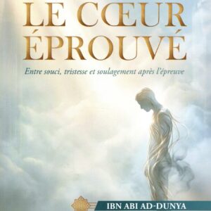 Le coeur éprouvé - Ibn Abî Ad-Dunyâ