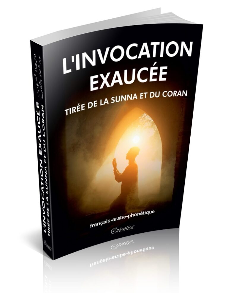 L&rsquo;invocation exaucée tirée de la Sunna et du Coran (français-arabe-phonétique)