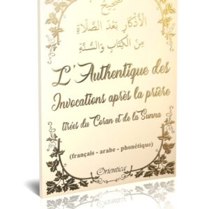 L'Authentique des Invocations après la prière tirées du Coran et de la Sunna (fr/ar/ph) - Blanc doré
