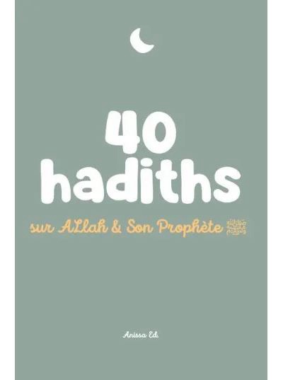 40 hadiths sur Allah et Son Prophète ﷺ – Anissa Ed.