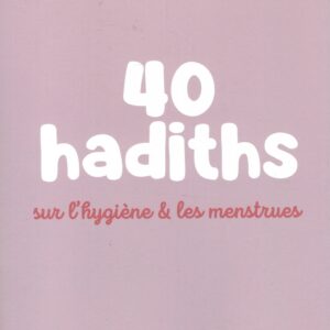 40 hadiths sur l’hygiène & les menstrues - Anissa Ed.
