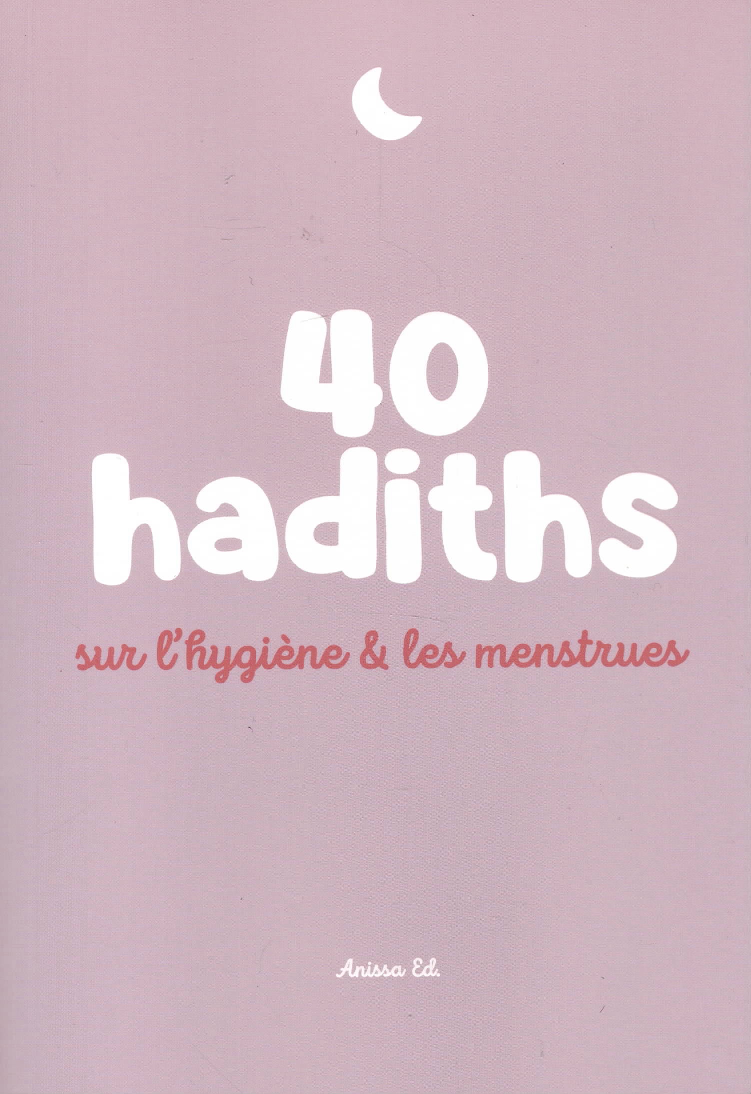 40 hadiths sur l’hygiène & les menstrues - Anissa Ed.
