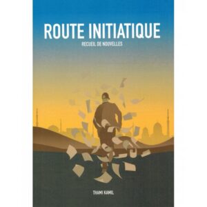 Route initiatique - Recueil de nouvelles - Thami Kamil