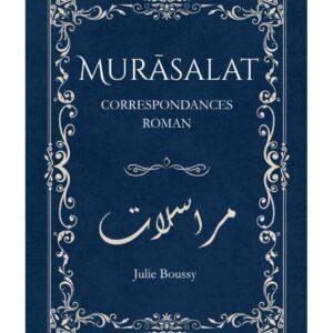 Murāsalat : Roman épistolaire, correspondance intime - Julie Boussy