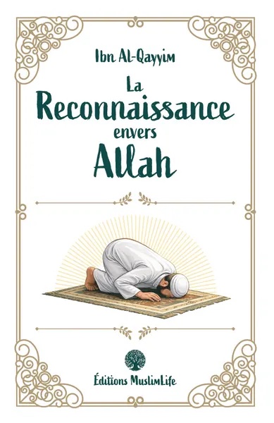 La Reconnaissance envers Allah – Ibn Al-Qayyim – MuslimLife
