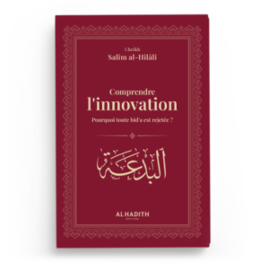 Comprendre l’innovation : Pourquoi toute bid’a est rejetée ? - Cheikh Salîm al-Hilâlî