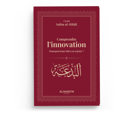 Comprendre l’innovation : Pourquoi toute bid’a est rejetée ? – Cheikh Salîm al-Hilâlî