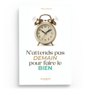 N’attends pas demain pour faire le bien - Hakim Baseera - Al Hadith