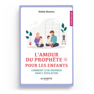 L’amour du Prophète ﷺ pour les enfants : Comment s’en inspirer dans l’éducation - Al Hadith