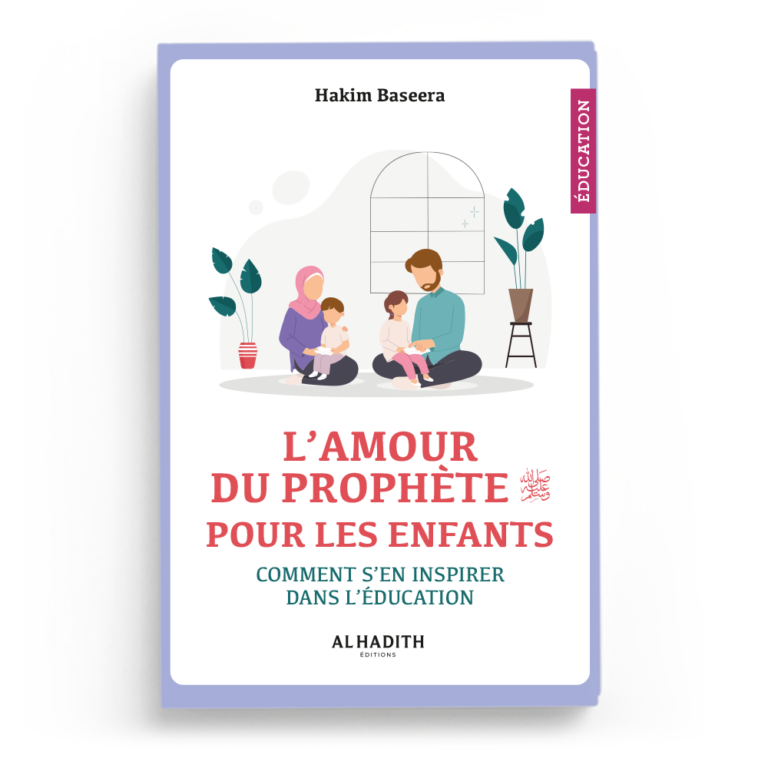L’amour du Prophète ﷺ pour les enfants : Comment s’en inspirer dans l’éducation – Al Hadith