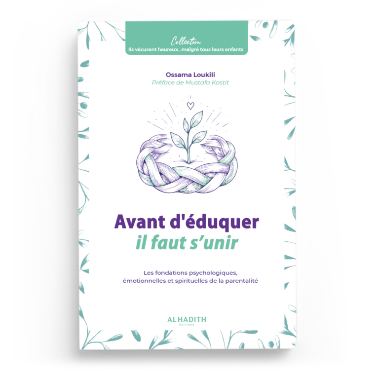 Avant d’éduquer il faut s’unir : Les fondations psychologiques et spirituelles de la parentalité