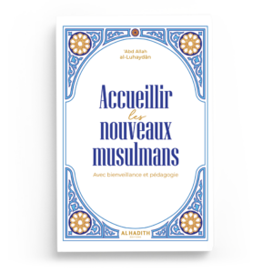 Accueillir les nouveaux musulmans : Avec bienveillance et pédagogie - Al Hadith