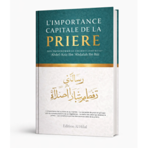 L'importance capitale de la prière - Cheikh ibn Bâz - Édition Al Hilal