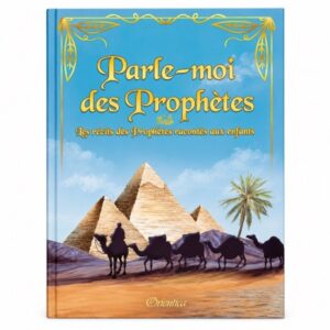 Parle-moi des prophètes - les récits des prophètes racontés aux enfants - Orientica