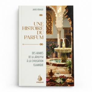 Une histoire du parfum : Des Arabes de la Jāhiliyya à la civilisation islamique - Al Bayyinah