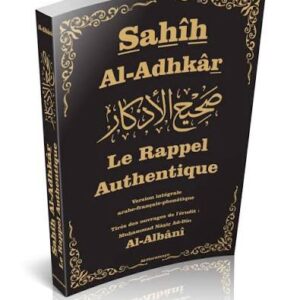 Sahih Al-Adhkar - Le Rappel
Authentique - Version intégrale - arabe-français-phonétique - par
Cheikh Al-Albani